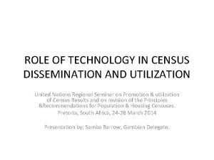 ROLE OF TECHNOLOGY IN CENSUS DISSEMINATION AND UTILIZATION