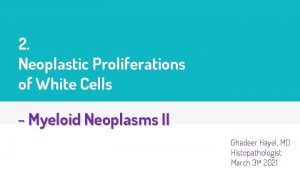 2 Neoplastic Proliferations of White Cells Myeloid Neoplasms