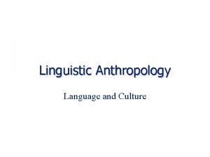 Linguistic Anthropology Language and Culture Language in Action