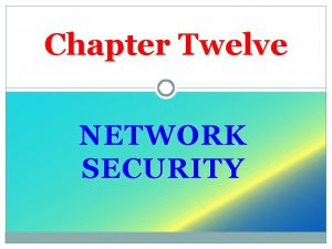 Chapter Twelve NETWORK SECURITY Objectives 2 Recognize the