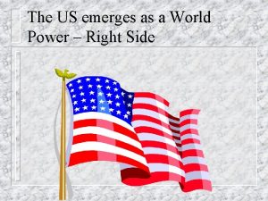The US emerges as a World Power Right