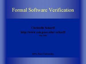 Formal Software Verification Christelle Scharff http www csis