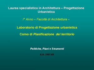 Laurea specialistica in Architettura Progettazione Urbanistica I Anno