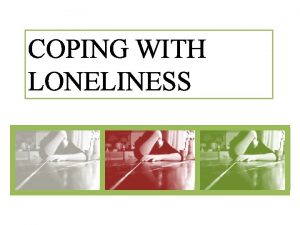 COPING WITH LONELINESS LONELINESS IS A PERPLEXING PROBLEM