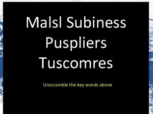 Malsl Subiness Puspliers Tuscomres Unscramble the key words