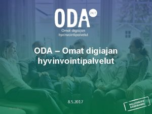 ODA Omat digiajan hyvinvointipalvelut 8 5 2017 29