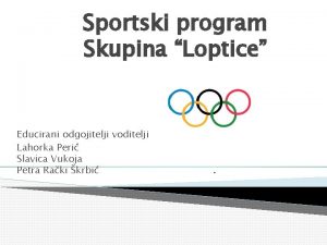 Sportski program Skupina Loptice Educirani odgojitelji voditelji programa