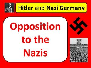 Hitler and Nazi Germany Opposition to the Nazis