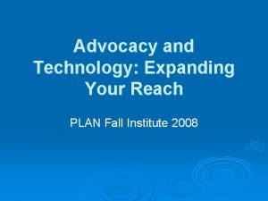 Advocacy and Technology Expanding Your Reach PLAN Fall