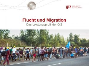 Flucht und Migration Das Leistungsprofil der GIZ Seite
