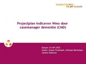 Projectplan indiceren Wmo door casemanager dementie CMD Datum