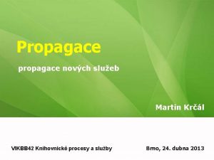 Propagace propagace novch slueb Martin Krl VIKBB 42