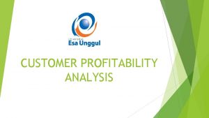 CUSTOMER PROFITABILITY ANALYSIS Definisi Customer Profitability Analysis Horngen