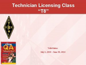 Technician Licensing Class T 8 Valid dates July