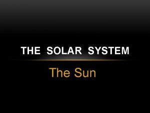 THE SOLAR SYSTEM The Sun SUN STATS Diameter