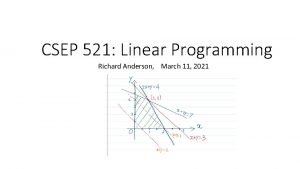 CSEP 521 Linear Programming Richard Anderson March 11