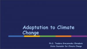 Adaptation to Climate Change Ph D Teodora Grncarovska