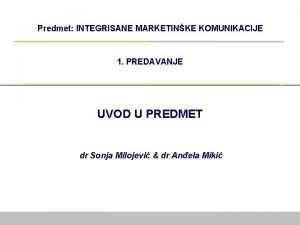 Predmet INTEGRISANE MARKETINKE KOMUNIKACIJE 1 PREDAVANJE UVOD U