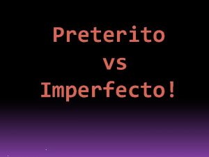 Preterito vs Imperfecto Imperfect Rules Imperfecto 1 To