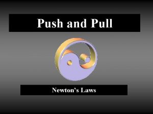 Push and Pull Newtons Laws Newtons First Law