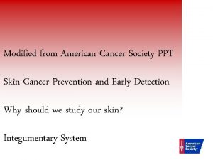 Modified from American Cancer Society PPT Skin Cancer