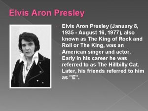 Elvis Aron Presley January 8 1935 August 16