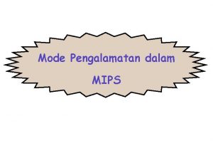 Mode Pengalamatan dalam MIPS Mode Pengalamatan Pada MIPS