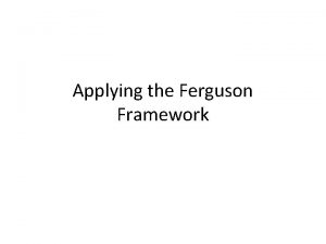 Applying the Ferguson Framework Niall Ferguson is a