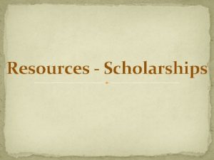 Resources Scholarships Searching for Scholarships Scholarship Sources v