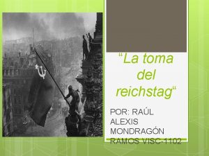 La toma del reichstag POR RAL ALEXIS MONDRAGN