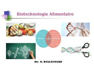 Biotechnologie Alimentaire Mr H BOULENOUAR Dfinition La biotechnologie