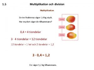 1 5 Multiplikation och division Multiplikation De tre