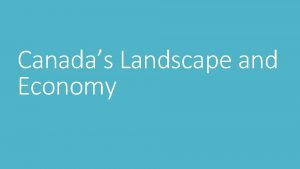 Canadas Landscape and Economy Canada Worlds second largest
