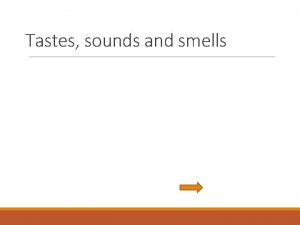 Tastes sounds and smells Introduction In this unit