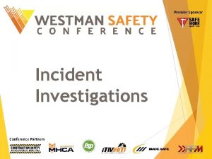 Premier Sponsor Incident Investigations Conference Partners Module Objectives