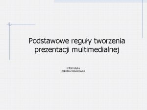 Podstawowe reguy tworzenia prezentacji multimedialnej Informatyka Zdzisaw Nowakowski