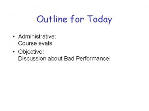 Outline for Today Administrative Course evals Objective Discussion