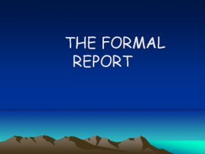 THE FORMAL REPORT Definition and Purpose Definition reports