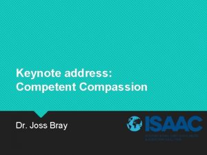 Keynote address Competent Compassion Dr Joss Bray Redefining