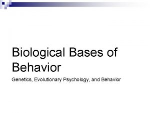 Biological Bases of Behavior Genetics Evolutionary Psychology and