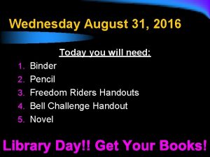 Wednesday August 31 2016 Today you will need