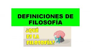 DEFINICIONES DE FILOSOFA CARACTERSTICAS DE LA FILOSOFA Universalidad