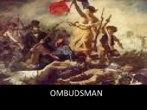 OMBUDSMAN Concepto de Ombudsman La palabra ombudsman es