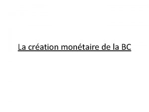 La cration montaire de la BC Questce que