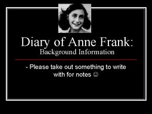 Diary of Anne Frank Background Information Please take