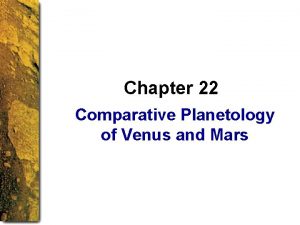 Chapter 22 Comparative Planetology of Venus and Mars