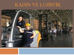 KADIN VE LOJSTK LOJSTE KADIN EL DEYOR Lojistik