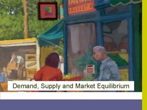 Demand Supply and Market Equilibrium 2007 Thomson SouthWestern