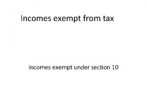 Incomes exempt from tax Incomes exempt under section