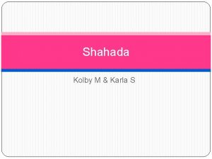 Shahada Kolby M Karla S What is the